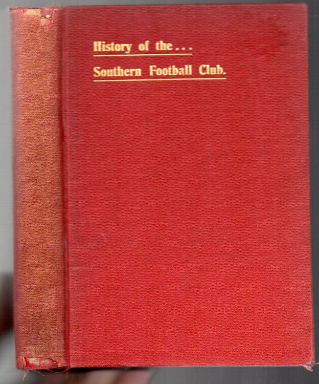 From Inauguration to Premiers: A Souvenir to the . . . Southern Football Club, covering a period of Twenty-one Seasons. Also, A Complete Record of Intercolonial and International Matches played by New Zealand Teams, Forty-three illustrations. (The First Club History published in New Zealand.)