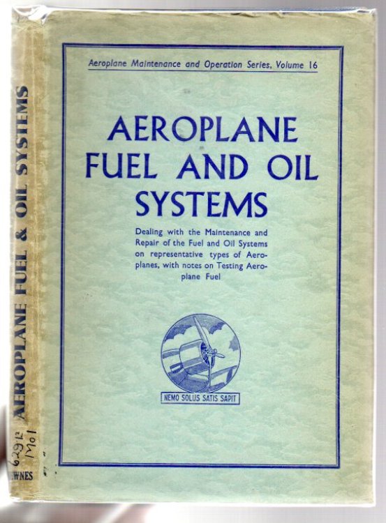 Fuel and Oil Systems: Dealing with the Maintenance and Repair of the Fuel and Oil Systems on Representative Types of Aeroplanes, with notes on testing Aeroplane Fuel