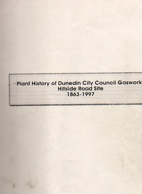 Plant History of Dunedin City Council Gasworks Hillside Road Site 1863-1997