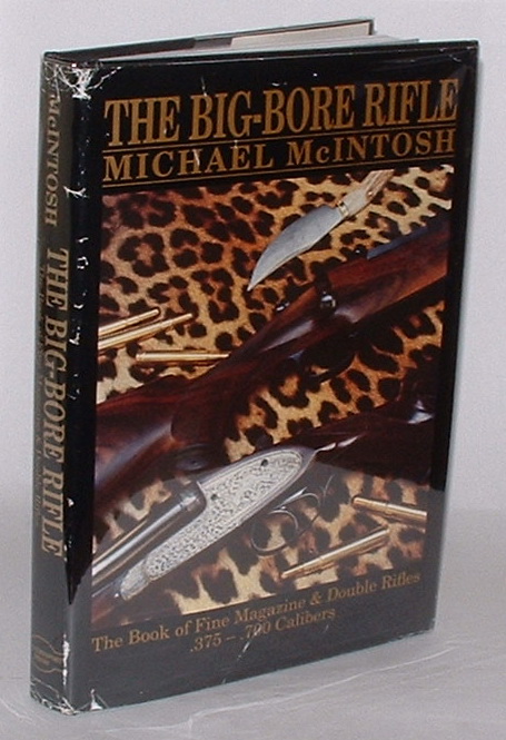 The Big-Bore Rifle: The Book of Fine Magazine & Double Rifles .375 - .700 Calibers