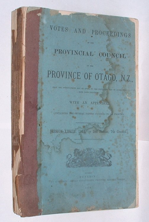 Votes and Proceedings of the Provincial Council of the Province of Otago, New Zealand [. . .] with an Appendix, containing the several papers ordered to be printed. Session XXXIII., 1874