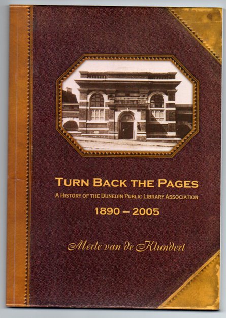 Turn Back the Pages: A History of the Dunedin Public Library Association 1890-2005