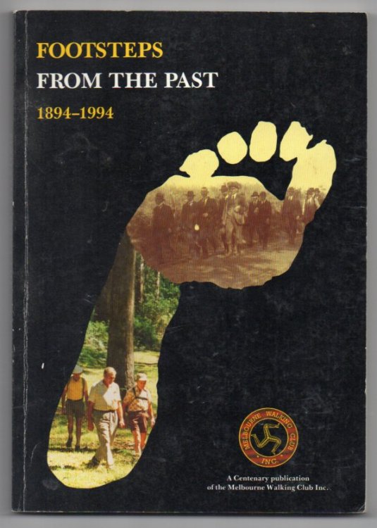 Footsteps from the Past: A Centenary Publication of the Melbourne Walking Club Inc. 1894-1994