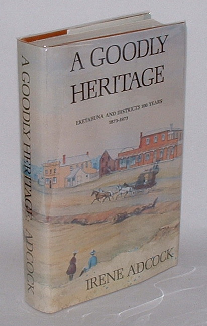 A Goodly Heritage: Eketahuna and Districts 100 Years 1873-1973