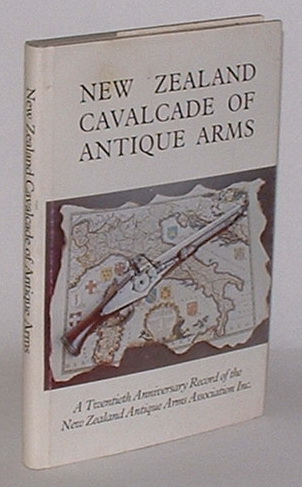 New Zealand Cavalcade of Antique Arms: A Twentieth Anniversary Publication of The New Zealand Antique Arms Association Incorporated 1959-1979