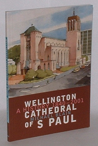 Wellington Cathedral of S. Paul - A History 1840-2001