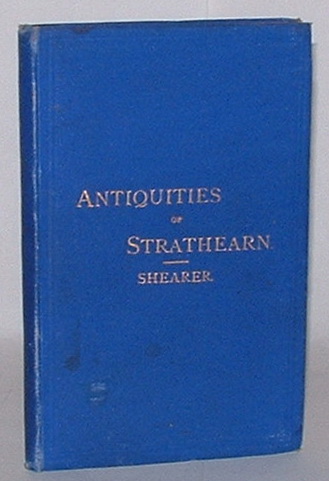 Antiquities of Strathean with Historical and Traditionary Tales and Biographical Sketches of Celebrated Individuals belonging to the District. To which is appended a Guide to Tourists.