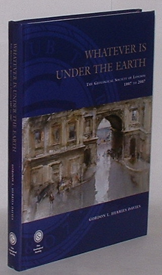 Whatever is Under the Earth: The Geological Society of London 1807 to 2007