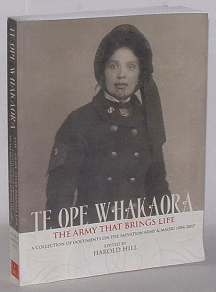 Te Ope Whakaora - The Army that brings Life: A Collection of Documents on the Salvation Army & Maori 1884-2007