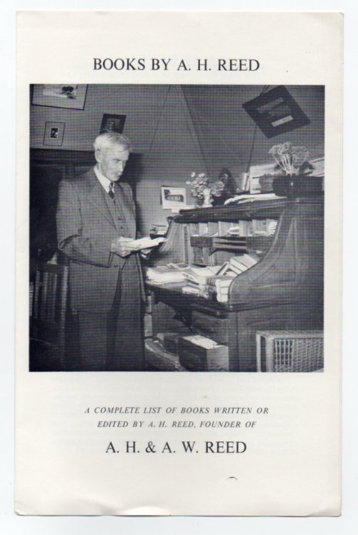 Books by A. H. Reed: A Complete List of Books Written or Edited by A. H. Reed, Founder of A. H. & A. W. Reed