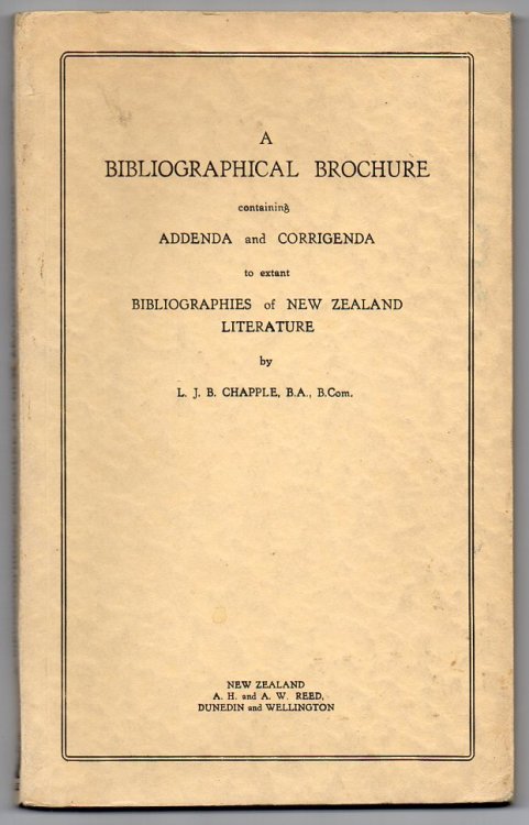 A Bibliographical Brochure Containing Addenda and Corrigenda to Extant Bibliographies of New Zealand Literature