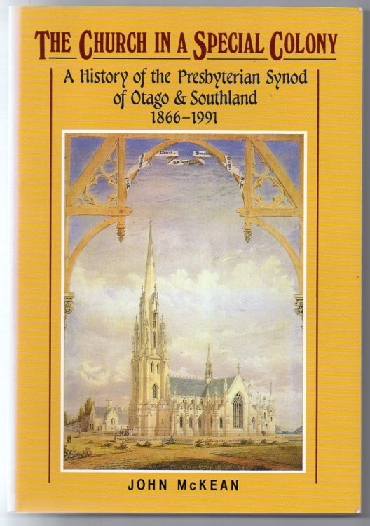 The Church in a Special Colony: A History of the Presbyterian Synod of Otago & Southland 1866-1991