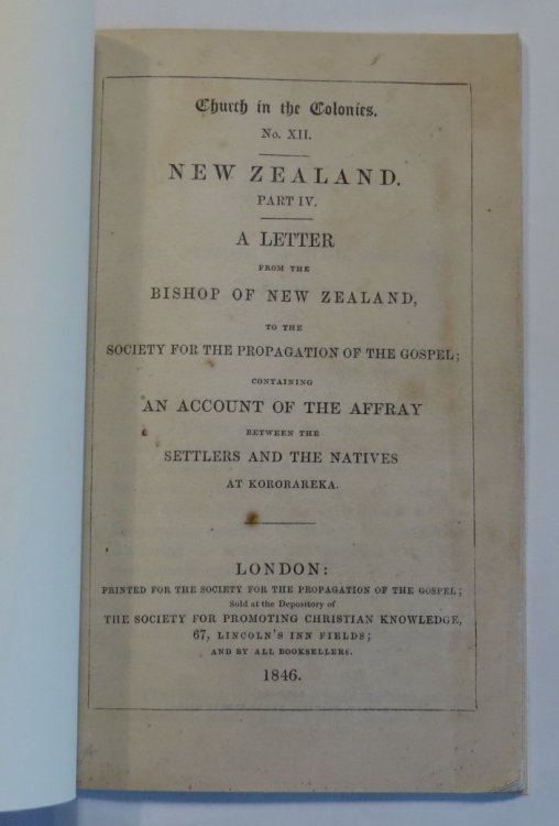 New Zealand. Part IV. A Letter from the Bishop of New Zealand, to the Society for the Propagation of the Gospel; Containing An Account of the Affray between the Settlers and the Natives at Kororareka
