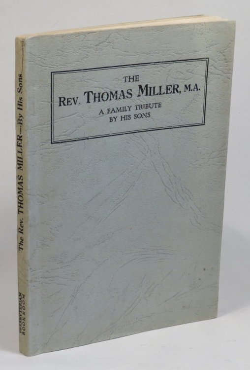 The Rev. Thomas Miller, M. A. : a Family Tribute by His Sons