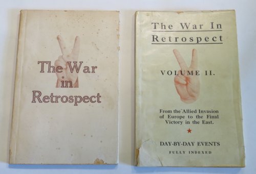 The War in Retrospect: A Day-to-day Record of World War II. from Hitler's attack on Poland to the Allied Invasion of Europe. [+] Volume II [. . .] From the Allied Invasion of Europe to the Final Victory in the East. [Two Volumes]