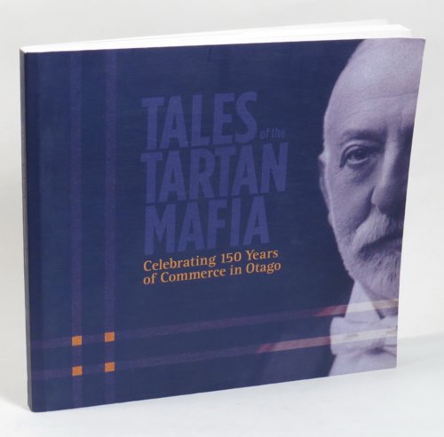Tales of the Tartan Mafia: Celebrating 150 Years of Commerce in Otago