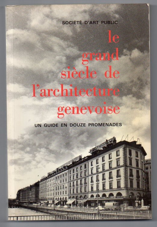 Le Grande Sicle de l'Architecture Genevoise 1800-1914 - Un Guide en Douze Promenades