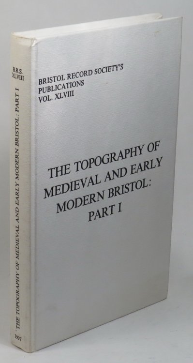 The Topography of Medieval and Early Modern Bristol - Part 1: Property Holdings in the Early Walled Town and Marsh Suburb North of the Avon