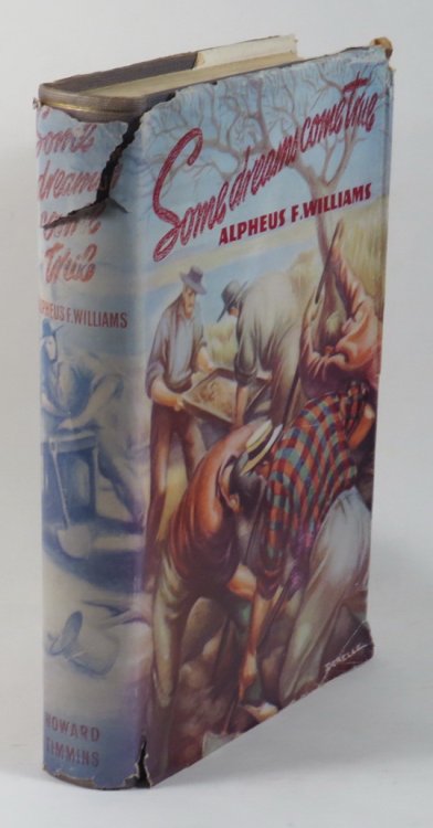 Some Dreams Come True: Being a Sheaf of Stories Leading Up To the Dicovery of Copper, Diamonds and Gold in Southern Africa, and of the Pioneers Who Took Part in the Excitement of Those Early Days