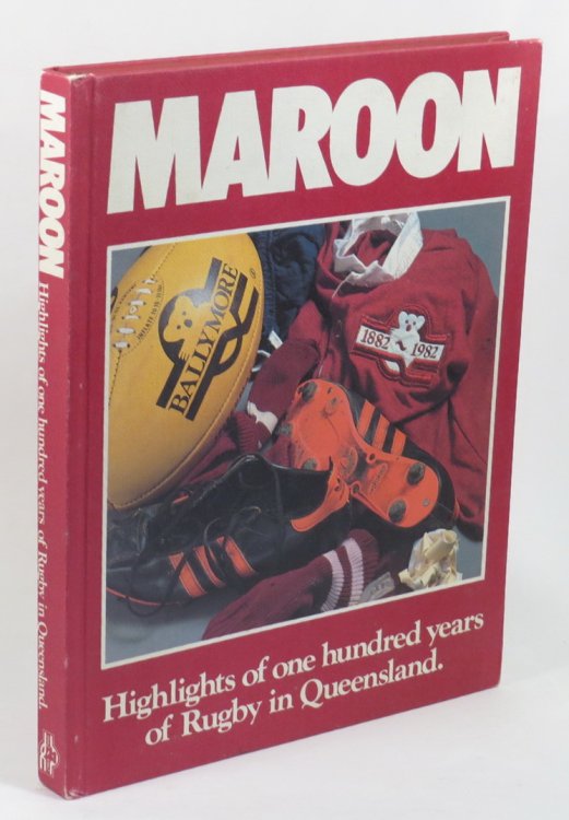 Image for Maroon - Highlights of One Hundred Years of Rugby in Queensland 1882-1982 Maroon - Highlights of One Hundred Years of Rugby in Queensland 1882-1982