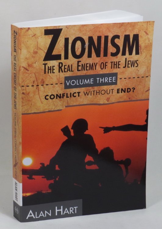 Zionism - The Real Enemy of the Jews - Volume III - Conflict Without End