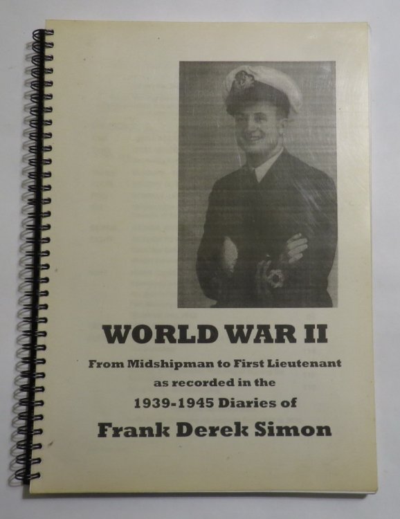 World War II - From Midshipman to First Lieutenant as Recorded in the 1939-1945 Diaries of Frank Derek Simon