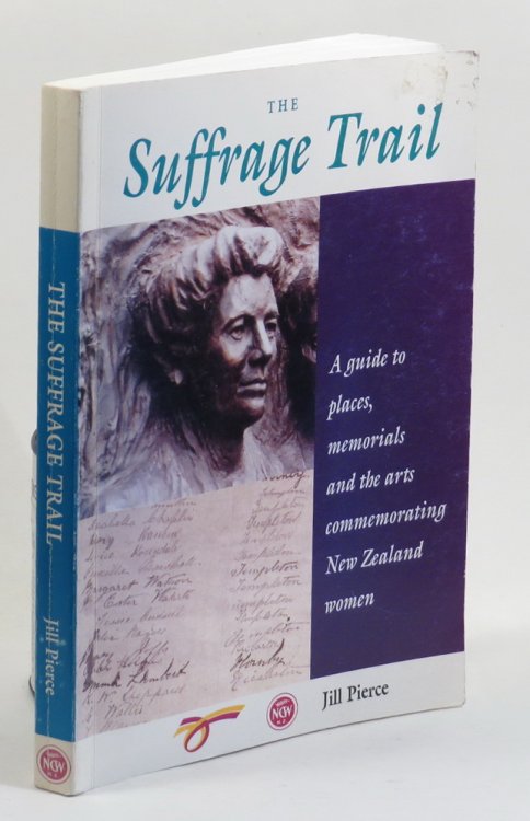 The Suffrage Trail: A Guide to Places, Memorials and the Arts Commemorating New Zealand Women