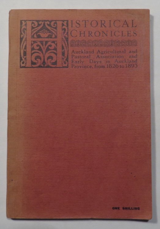 Historical Chronicles Of The Auckland Agricultural And Pastoral Association And Early Days Of The Auckland Province