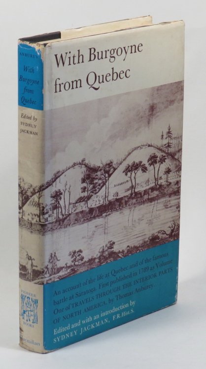 With Burgoyne from Quebec - An Account of the Life at Quebec and of the Famous Vattle of Saratoga - First Published as Volume One of 'Travels Through the Interior Parts of North America' by Thomas Anburey
