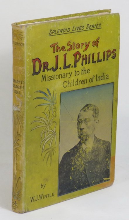 The Story of Dr. J. L. Phillips - Missionary to the Children of India