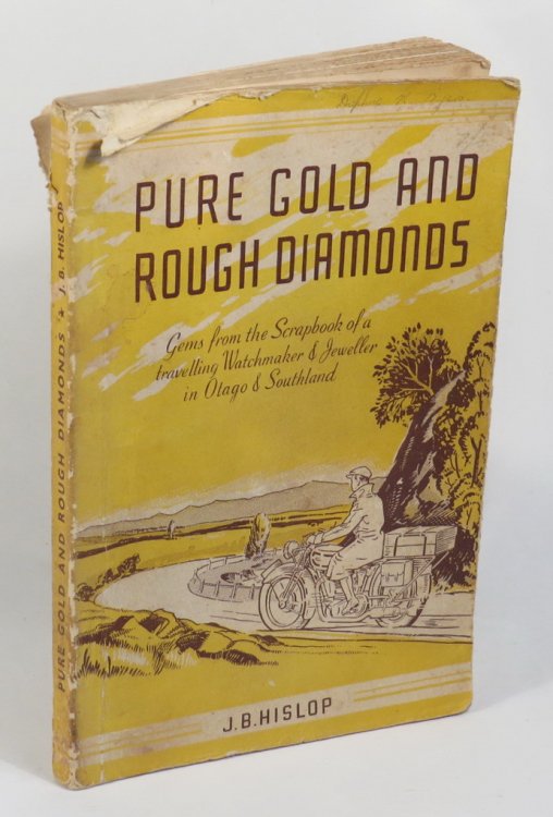 Pure Gold and Rough Diamonds - Gems from the Scrapbook of a travelling Watchmaker and Jeweller in Otago and Southland