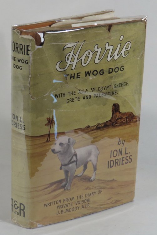 Horrie the Wog-Dog: With the A.I.F. in Egypt, Greece, Crete and Palestine. Written from the Diary of J. B. Moody, Private VX13091, A.I.F.