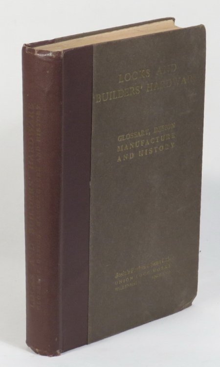 Locks and Builders' Hardware - Glossary, Design[,] Manufacture and History [bound with] Correspondence Course on Locks and Keys