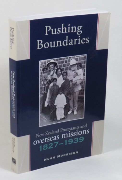 Pushing Boundaries - New Zealand Protestants and Overseas Missions 1827-1939