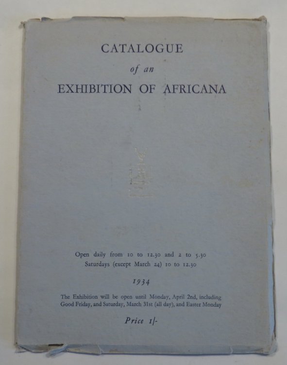 Catalogue of an Exhibition of Africana - Comprising a selection of Original Oil Paintings, Watercolours, Drawings, Aquatints and Engravings, Rare Books, Maps and Plans, Manuscripts and Autography Letters, Portraits, Currency Notes, Coins, Medals, Ephemera In the New Library Building - University of 