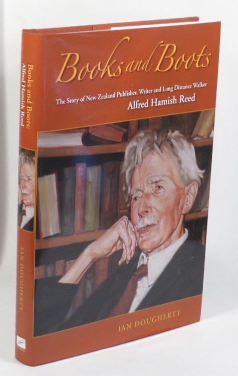 Books and Boots - The Story of New Zealand Publisher, Writer and Long Distance Walker Alfred Hamish Reed