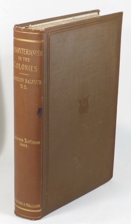 Presbyterianism in the Colonies - With Special Reference to The Principles and Influence of the Free Church of Scotland - The Fifth Series of the Chalmers Lectures