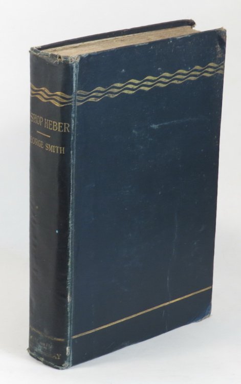 Bishop Heber - Poet and Chief Missionary to the East - Second Lord Bishop of Calcutta 1783-1826