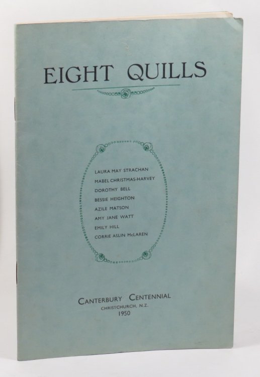 Eight Quills - Laura May Strachan - Mabel Christmas-Harvey - Dorothy Bell - Bessie Heighton - Azile Matson - Amy Jane Watt - Emily Hill - Corrie Aslin McLaren - Canterbury Centennial.