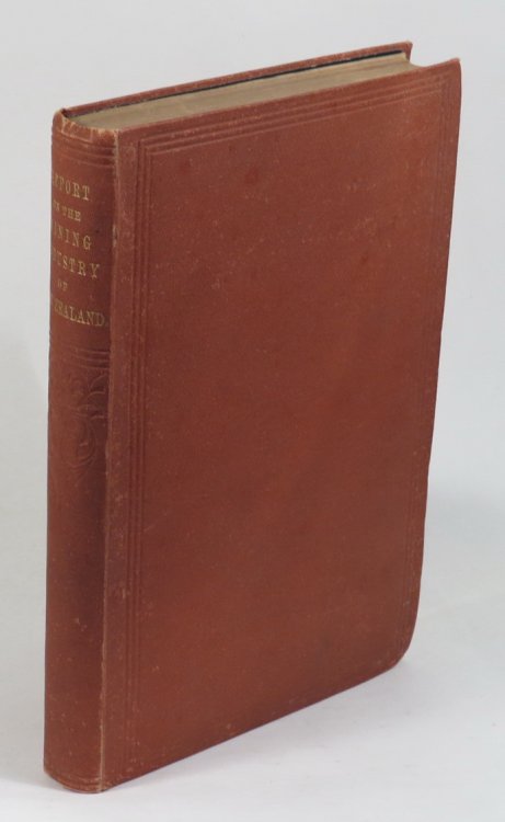 Report on the Mining Industry of New Zealand - Being Papers Laid Before the Parliament during the Session of 1886