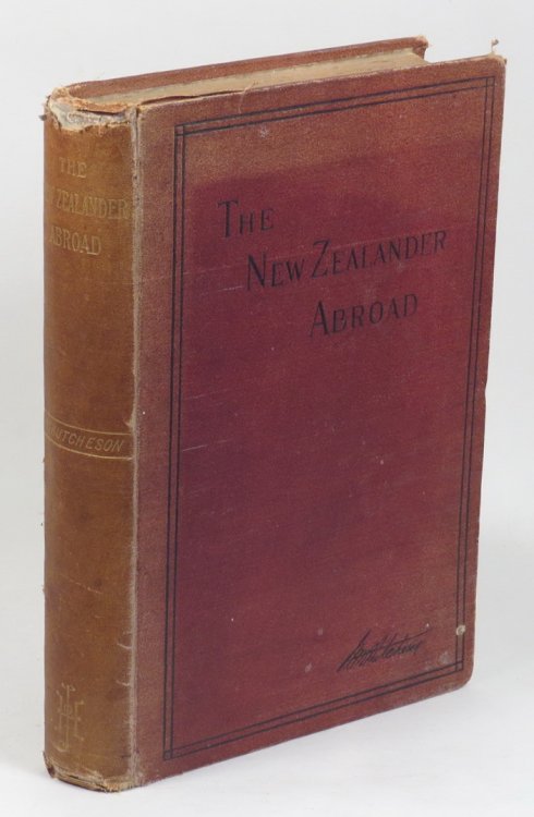 The New Zealander Abroad in England, America, and the Highlands of Scotland; in Madeira, Capetown, and the Sandwich Islands. Being Notes of a Six Months Holiday Tour Round the World