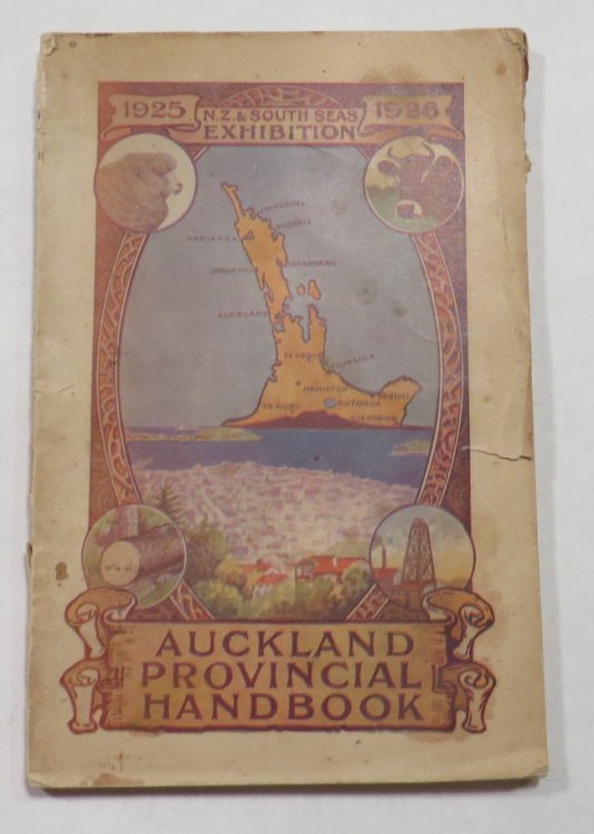 Auckland Provincial Handbook - An Official Handbook to the Attractions and Resources of the Auckland Province. Issued in connection with the New Zealand and South Seas Exhibition, 1925-6, by direction of the Auckland Provincial Court Executive, representing the Local Bodies of the City and Province.