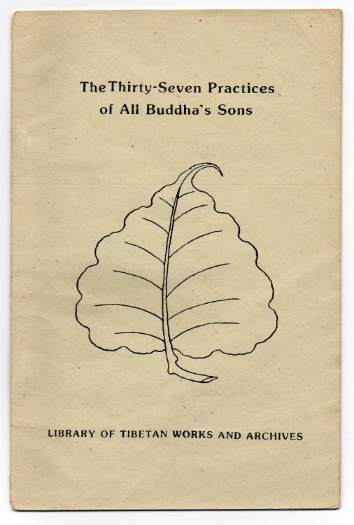 The Thirty-Seven Practices of All Buddha's Sons - Revised translations of the Tibetan rGyal-sras lag-len so-bdun-ma by the Bodhisattva Thogs-med bzang-po and Thog-mtha'-ma by rJe Tzong-kha pa