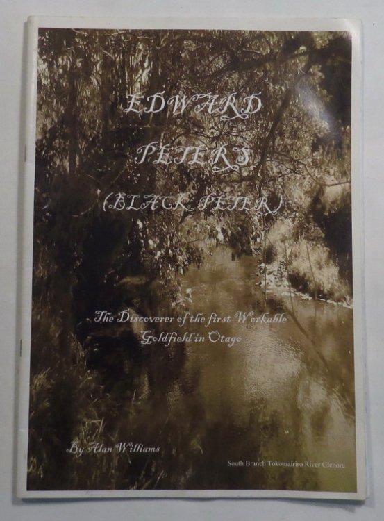Edward Peters (Black Peter) - The Discoverer of the First Workable Goldfield in Otago