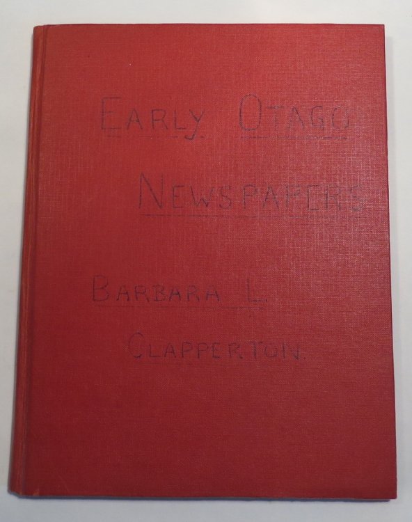 Early Otago Newspapers. Thesis submitted for M.A. in History, 1949 [late draft]