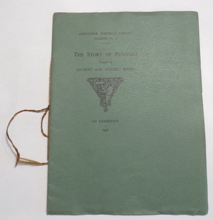 The Story of Printing Traced in Ancient and Modern Books - An Exhibition at The Alexander Turnbull Library August-October 1936