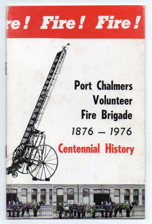 Port Chalmers Volunteer Fire Brigade - Established June 1, 1876 [cover title: Port Chalmers Volunteer Fire Brigade 1876-1976 Centennial History]