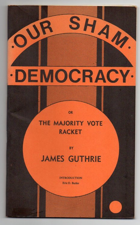 Image for Our Sham Democracy or The Majority Vote Racket Our Sham Democracy or The Majority Vote Racket