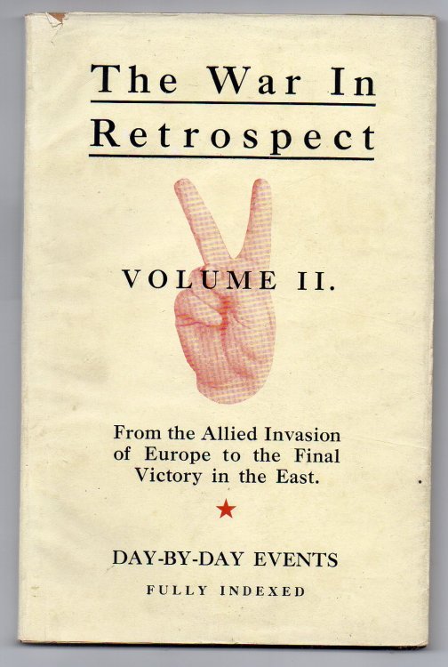The War in Retrospect - Volume II. A Day-to-day Record of World War II. from the Allied Invasion of Europe to the Conclusion of the War with Japan