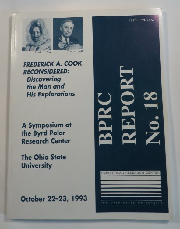 Cook Reconsidered: Discovering the Man and his Explorations - Proceedings of the Frederick A. Cook Symposium October 22-23, 1993. [Byrd Polar Research Center Report No. 18]